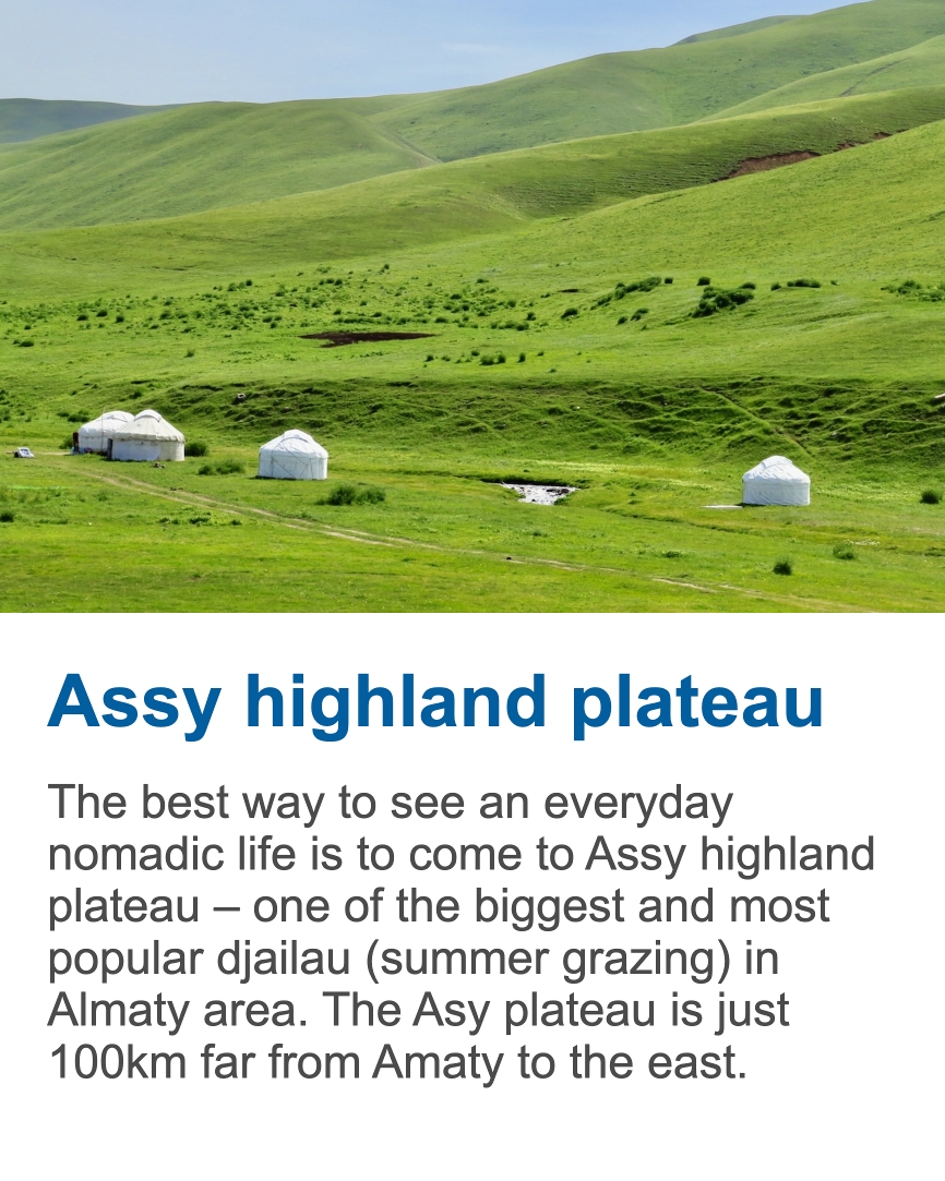 Assy Plateau Assy highland plateau is a vast alpine area east of Almaty, known for summer pastures, nomadic culture and open mountain landscapes