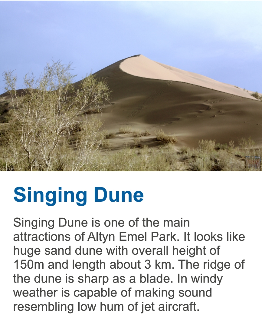 Singing Dune, Altyn-Emel National Park The Singing Dune is a natural sand dune in Altyn-Emel National Park, known for producing a humming sound in dry and windy weather